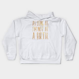 As Long As Im Not At A Birth Doula Midwife Nurse Kids Hoodie